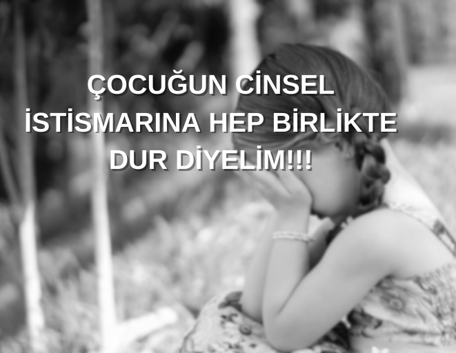 ÇOCUĞUN CİNSEL İSTİSMARINA HEP