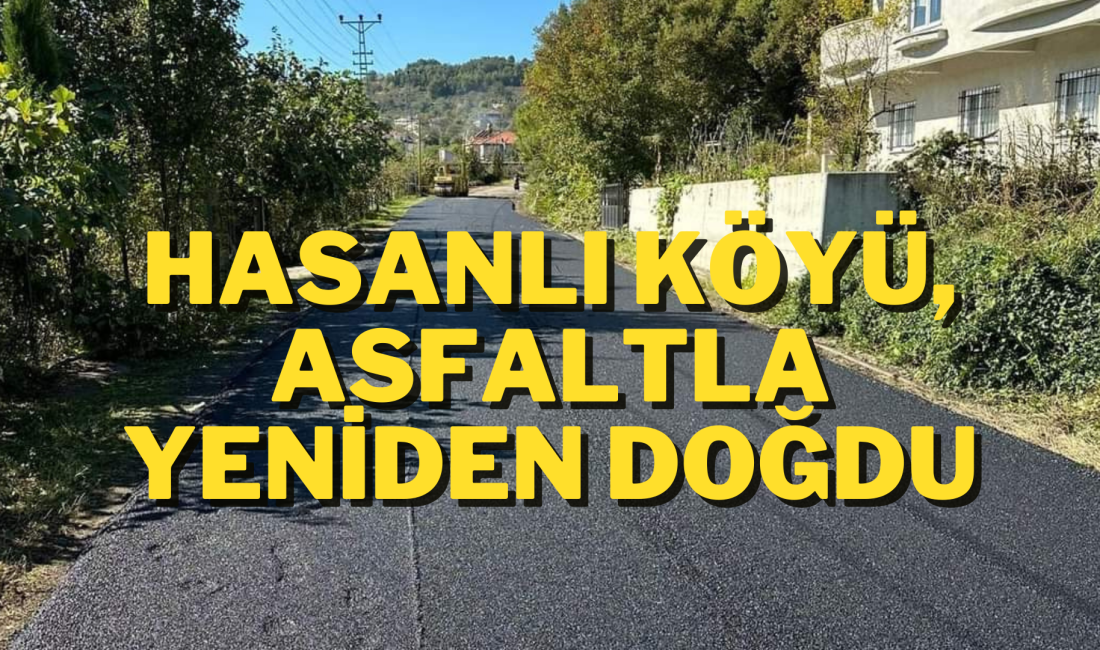 HASANLI KÖYÜ’NE MODERN YOLLAR!