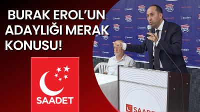 BURAK EROL GENEL BAŞKANLIĞA TALİP Mİ?