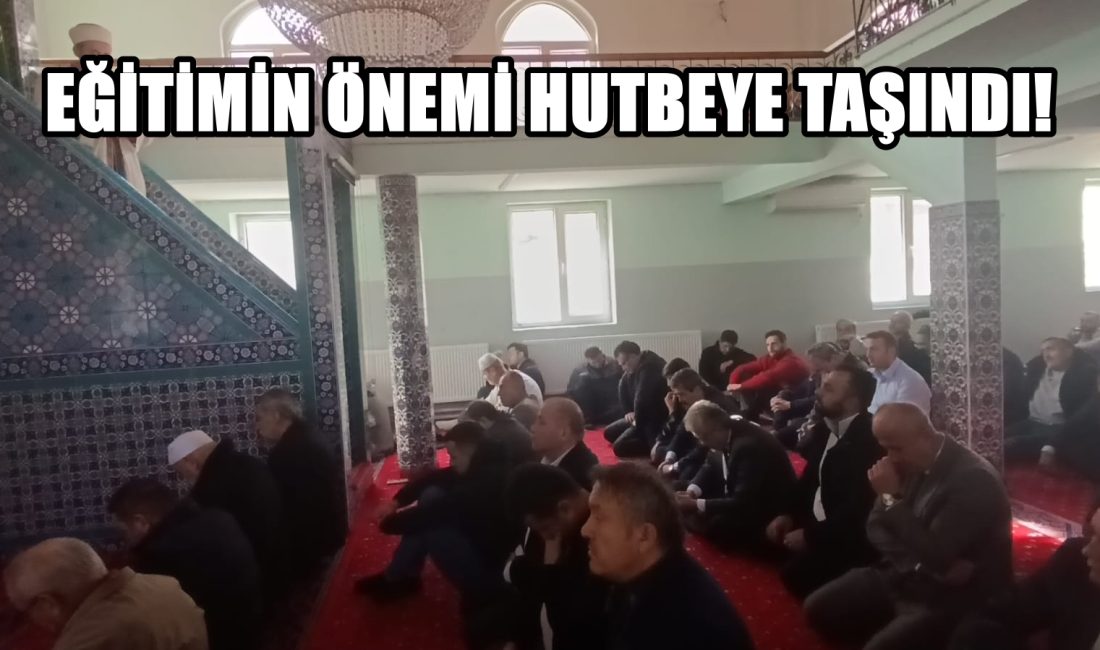 EĞİTİMİN ÖNEMİ HUTBEYE TAŞINDI.